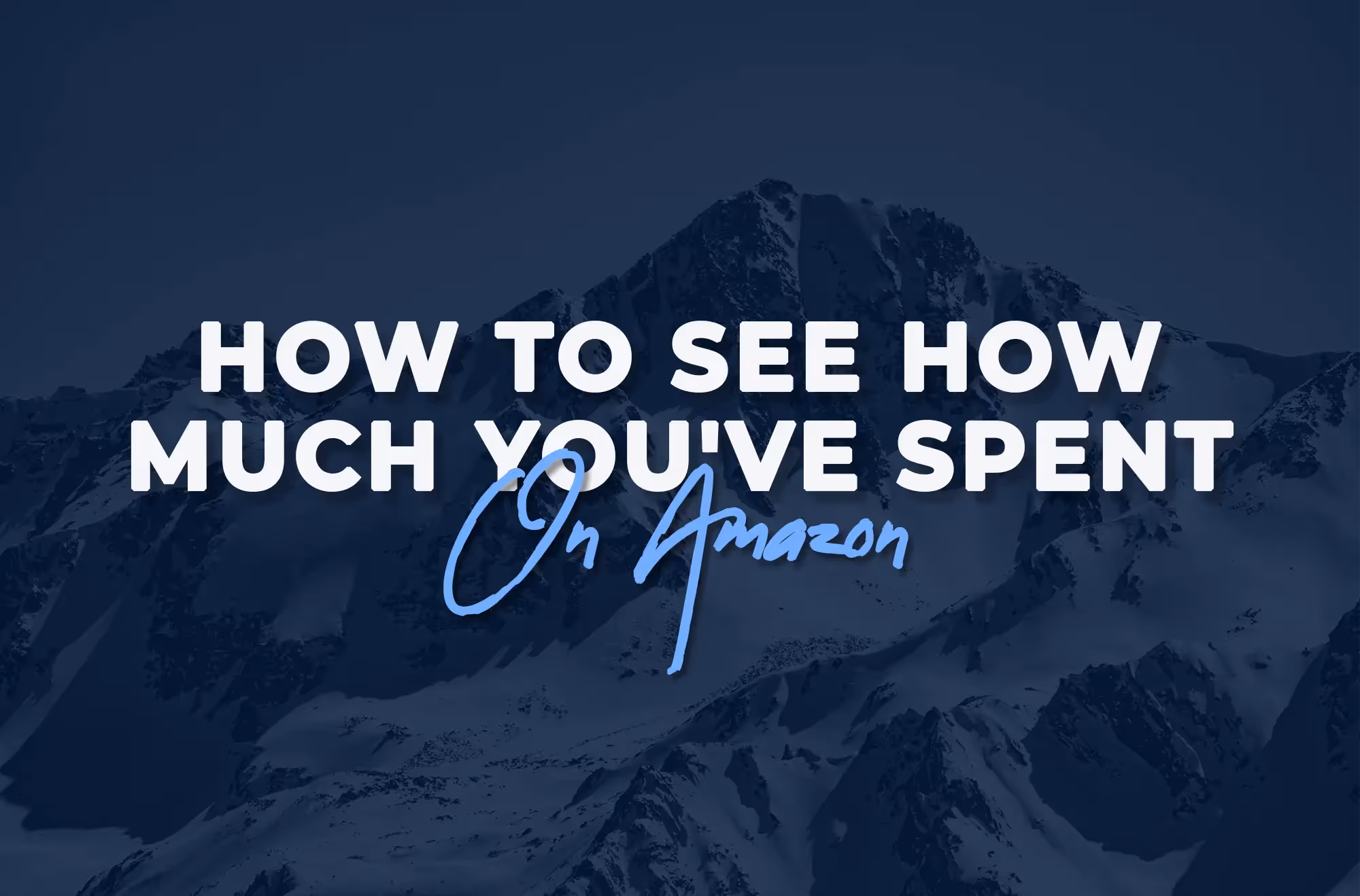 How to See How Much You Have Spent on Amazon: Best Guide
