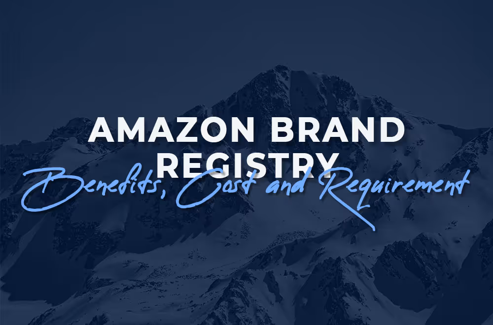 Amazon Brand Registry: Benefits, Cost and Requirement